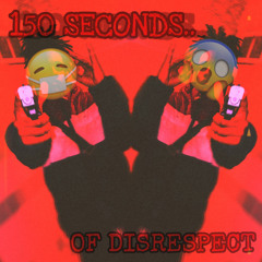 150SECONDS OF DISRESPECT