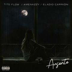 Tito Flow, Amenazzy, Eladio Carrion - Ausente