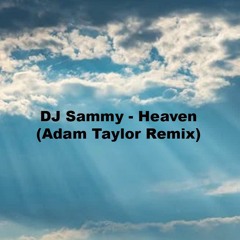 DJ Sammy - Heaven (Adam Taylor Remix) (FREE DOWNLOAD)