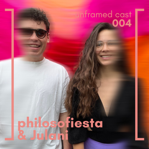 unframed cast 004 | philosofiesta & Julani