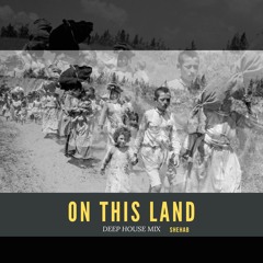 On This Land - Deep House Mix