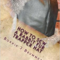 Read PDF 🗃️ How to Sew a Rabbit Fur Trapper Hat (Fur Crafting: A Forgotten Tradition
