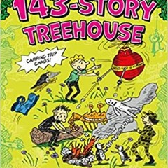 Read Pdf The 143-story Treehouse: Camping Trip Chaos! (The Treehouse Books 11) By  Andy Griffiths (