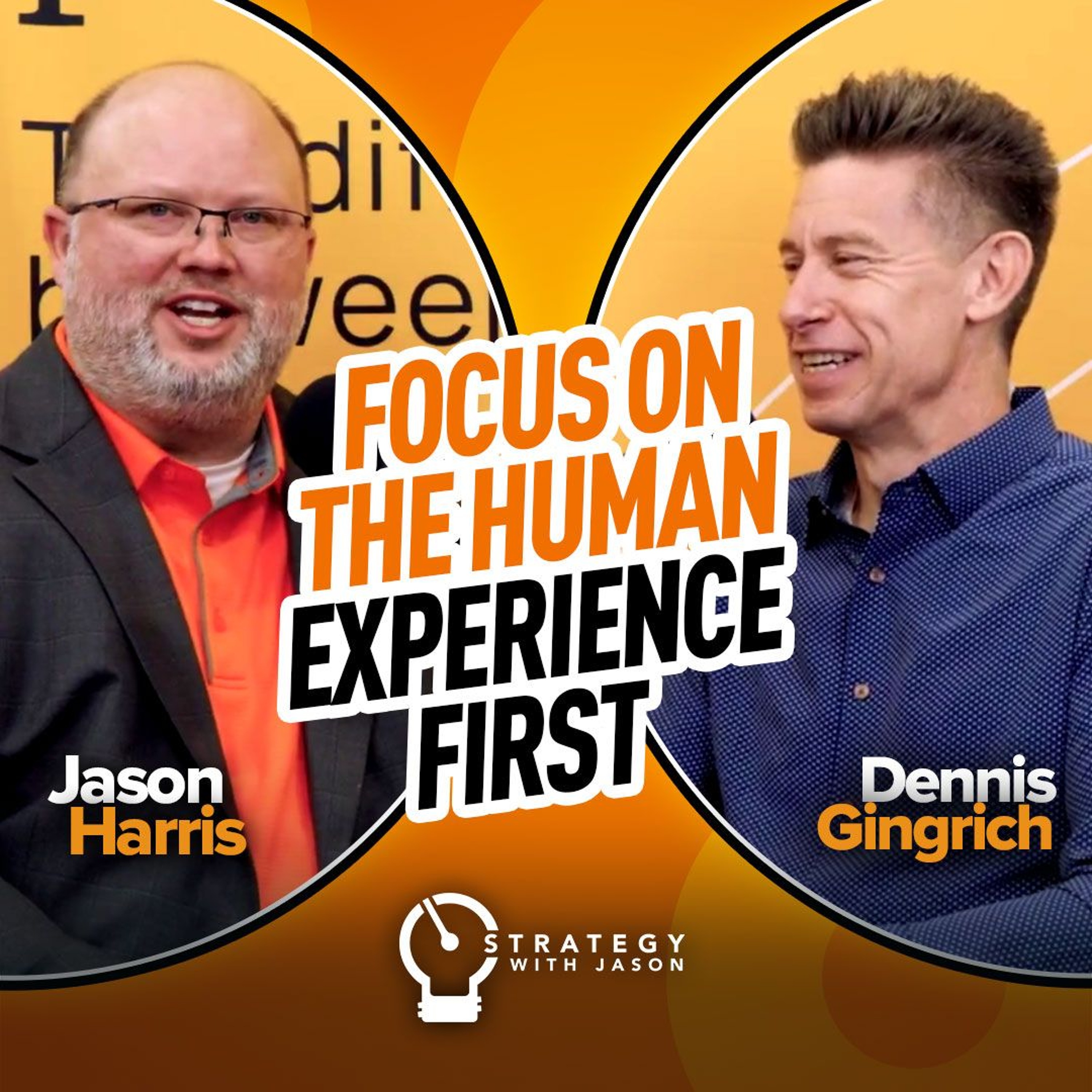 Focus on the Human Experience First | ft. Dennis Gingrich