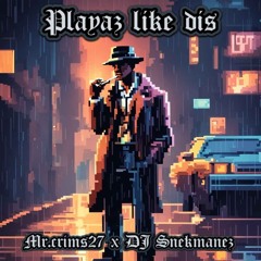 Mr.Crims27 x Dj Snekmanez Playaz Like Dis