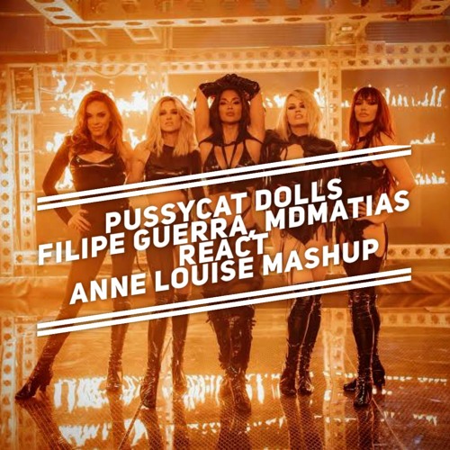Pussycat Dolls, Filipe Guerra, Mdmatias - React (Anne Louise Mashup) -- Free Download