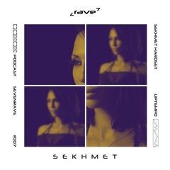 7RAVE PODCAST #007 : SEKHMET (Guest)