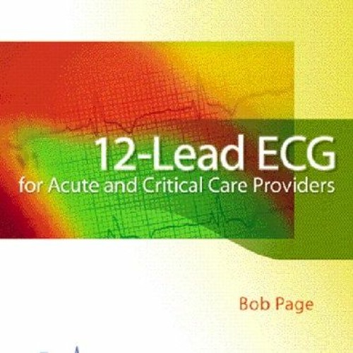 [DOWNLOAD] EPUB 💖 12-Lead ECG for Acute and Critical Care Providers by  Bob Page [EB