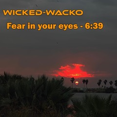 Wicked - Wacko - Fear In Your Eyes