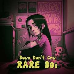 RARE BOi - Boys Don't Cry