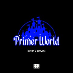 Primer World E1 | Drip / S.W.I.M
