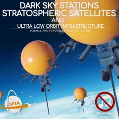 Dark Sky Stations, Stratospheric Satellites, and Ultra Low Orbit Infrastructure (Narration Only)