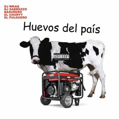 DJ WKAQ X DJ SABROZZO X BASURERO X EL CHURRY (DJ HEMORROIDES) X EL PULGUERO -  HUEVOS DEL PAIS