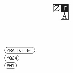 ZRA DJ Set | MQ24 | #01