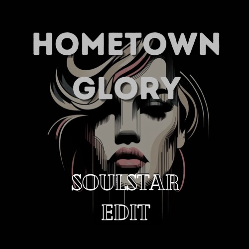 Stream Adele - Hometown Glory (DJ Soulstar Edit) *Filtered for SC