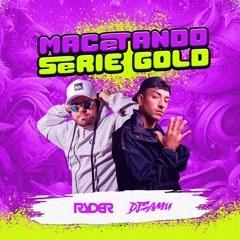 MACETANDO NO PIQUE SÉRIE GOLD - (VERSÃO FUNK) DJ SAMU, DJ RYDER