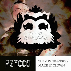 The Zombie & T3rry - Make It Clown [Pzycco's Special]