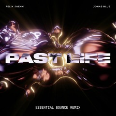 Felix Jaehn & Jonas Blue - Past Life (Essential Bounce 145 Remix)