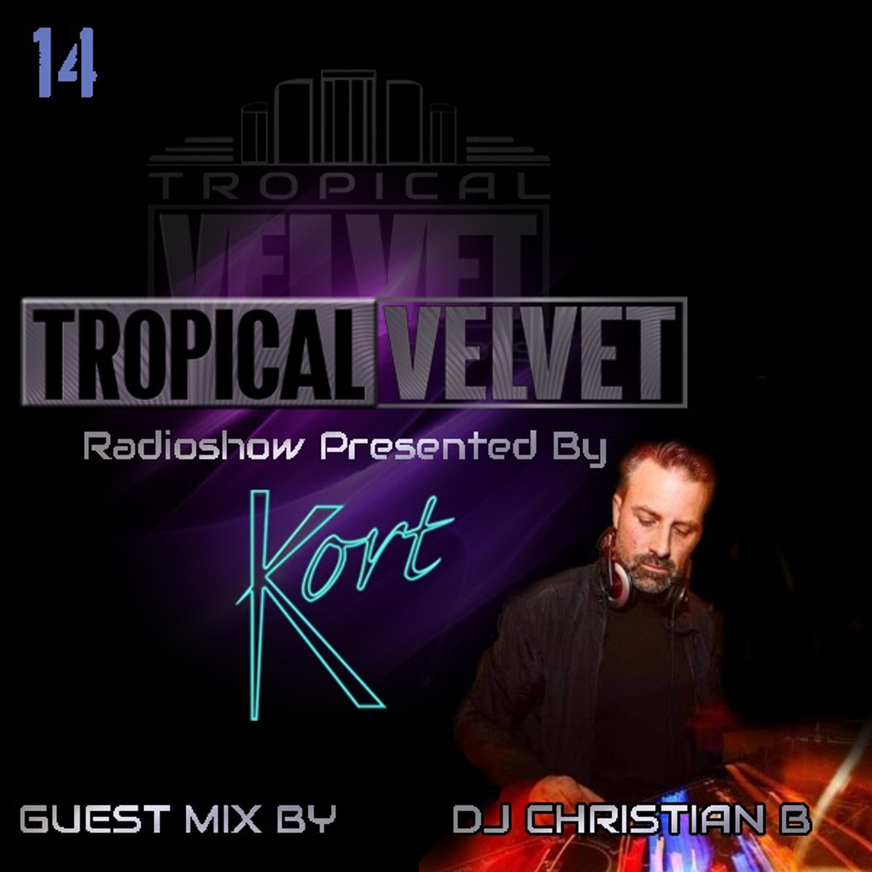 TROPICAL VELVET RADIOSHOW WITH KORT GUEST MINI MIX DJ CHRISTIAN B  ON SELECT FM VOL.14 episode artwork