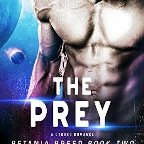 [Get] [KINDLE PDF EBOOK EPUB] The Prey: A Cyborg Romance (Betania Breed Book 2) by  J