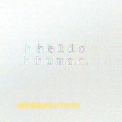 Hello Human. Podcast Part Two