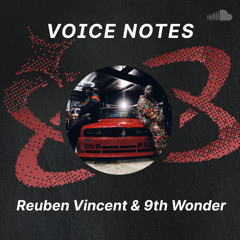 Voice Notes: Reuben Vincent & 9th Wonder on "GOTTA GET IT"
