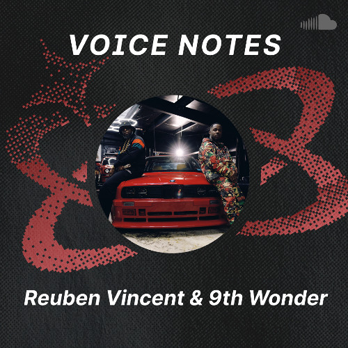 Voice Notes: Reuben Vincent & 9th Wonder on "DRE & SIDNEY"