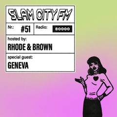 Slam City FM 51 I w/ Geneva + Rhode & Brown I via Radio 80000