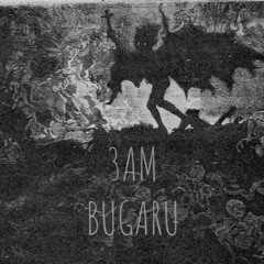 BUGARU - 3AM (FREE DOWNLOAD)