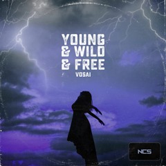 Vosai - Young & Wild & Free [NCS Release]