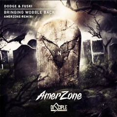 Dodge & Fuski - Bringing Wobble Back Ft. Splitbreed (AMERZONE Remix) [RUNNER UP] [FREE]