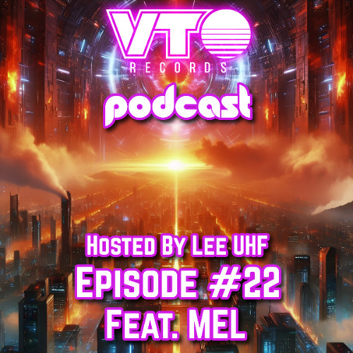 VTO Records Podcast 22- Featuring MEL (Hosted by Lee UHF)