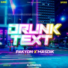 DRUNK TEXT #PAKYON [ ALDRMDHN X MASDIK ] #SuperExc
