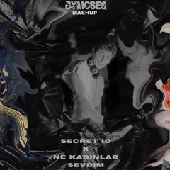 Secret ID X Ne Kadınlar Sevdim (ByMoses Mashup)