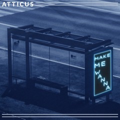 ATTICUS - Make Me Wanna (Extended Mix)