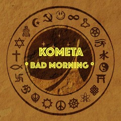 Kometa "Bad Morning" (snippet from "Kosmological Conspiracy LP 2.1")
