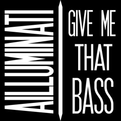 GIVE ME THAT BASS [DOWNLOAD AVAILABLE]