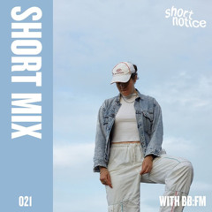 short notice | SHORTMIX 021 - bb:fm