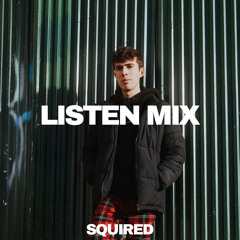 LISTEN MIX: SQUIRED X LISTEN
