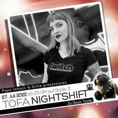 27.07.2022 - ToFa Nightshift mit Tanilu