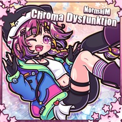 Chroma Dysfunktion 【For The Perennial】