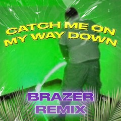 Catch me on my way down (BRAZER REMIX) [CLIP]