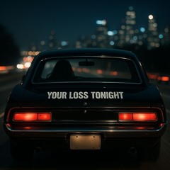 Your Loss Tonight