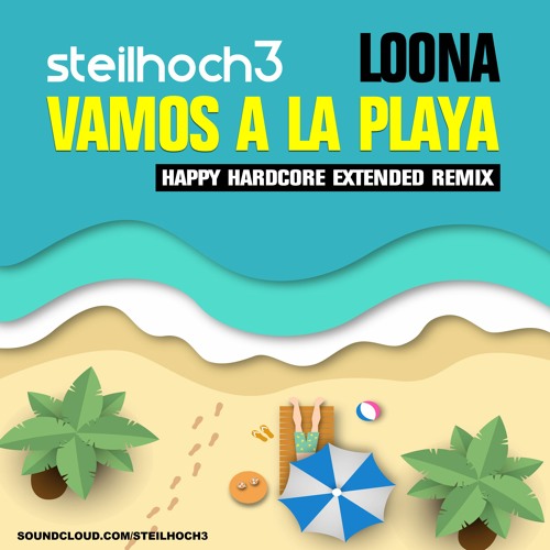Stream Steilhoch3 - Loona - Vamos A La Playa (HAPPY HARDCORE.