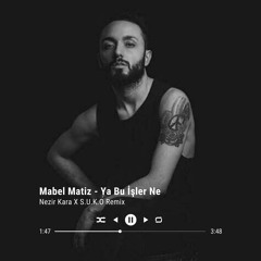 Mabel Matiz - Ya Bu Işler Ne ( Nezir Kara X S.U.K.O Remix )