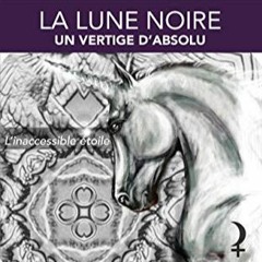Lire La Lune Noire: Un vertige d'Absolu (Astrologie t. 1) (French Edition) au format EPUB M9UD4