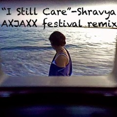 I Still Care-Shravya (AXJAXX remix)