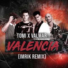 Tomi X Valmar - Valencia (IMRIK Remix)