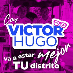 Con Victor Hugo Va A Estar Mejor Tu Distrito (Remix)