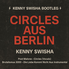 Post Malone – Circles × Brutalismus 3000 – Die Liebe Kommt Nicht Aus Berlin (Kenny $wisha Edit)